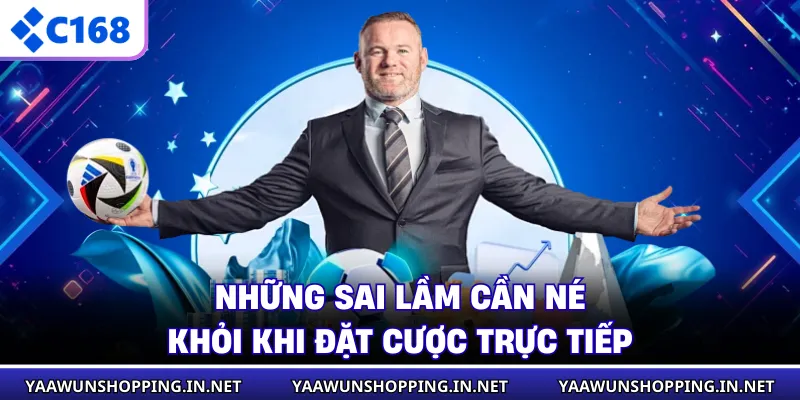 Những sai lầm cần né khỏi khi đặt cược trực tiếp