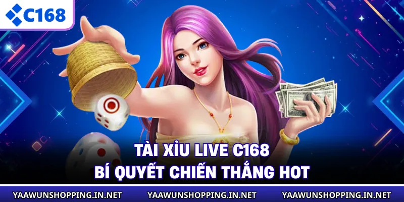 Tài Xỉu Live C168 - Bí Quyết Chiến Thắng HOT