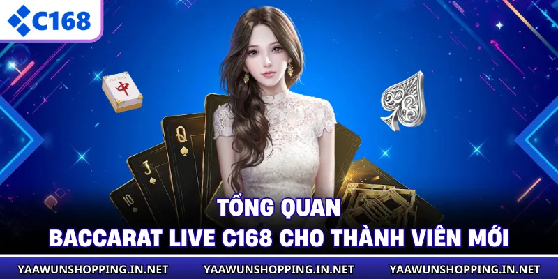 Tổng quan baccarat live C168 cho thành viên mới