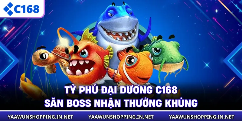 Tỷ Phú Đại Dương C168 - Săn Boss Nhận Thưởng Khủng